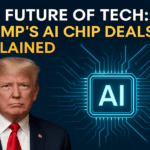 The Future of Tech: Trump’s AI Chip Deals Explained